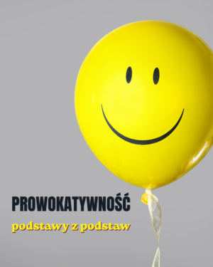 Prowokatywność - podstawy z podstaw